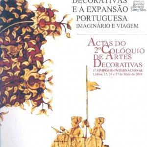 As Artes Decorativas e a Expansão Portuguesa, Imaginário e Viagem, Actas do II Colóquio de Artes Decorativas