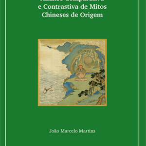 A Gramática Universal do Mito <br>Análise Comparativa e Contrastiva de Mitos Chineses de Origem