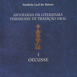 Antologia da Literatura Timorense de Tradição Oral - I. Oecusse